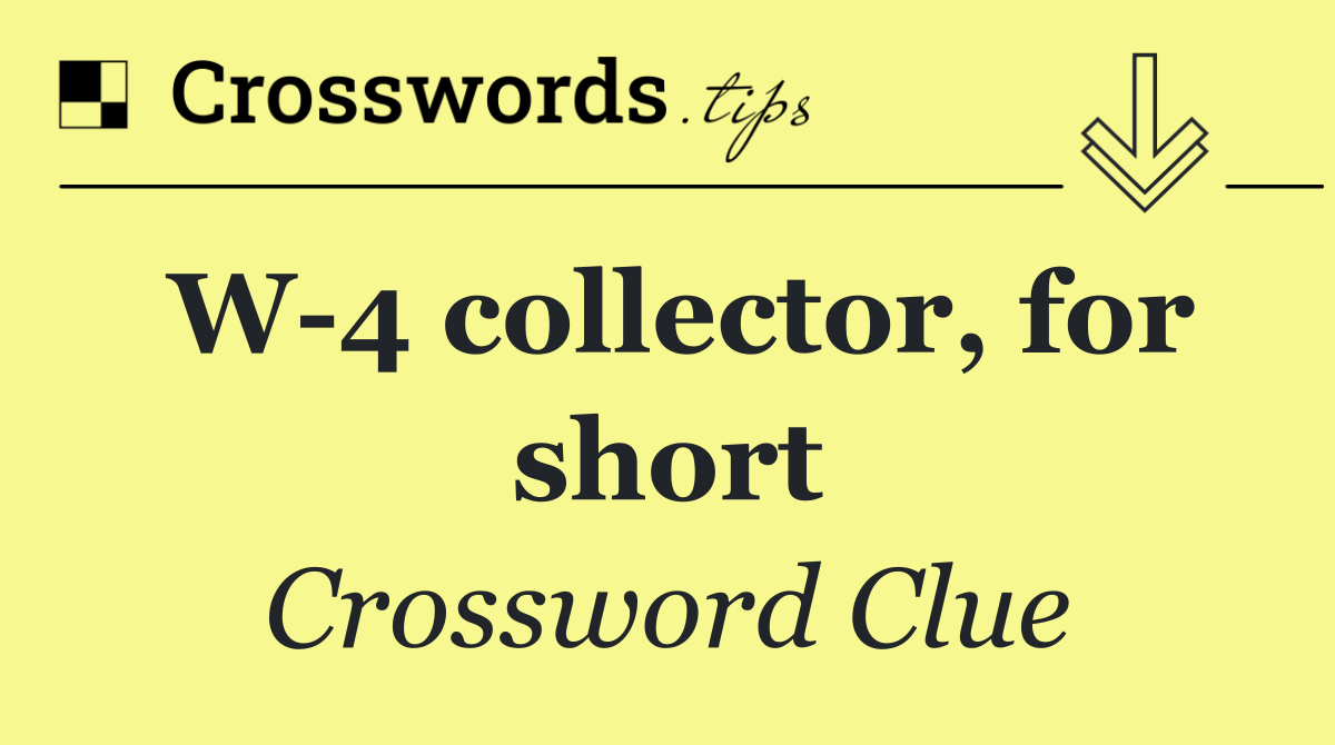 W 4 collector, for short