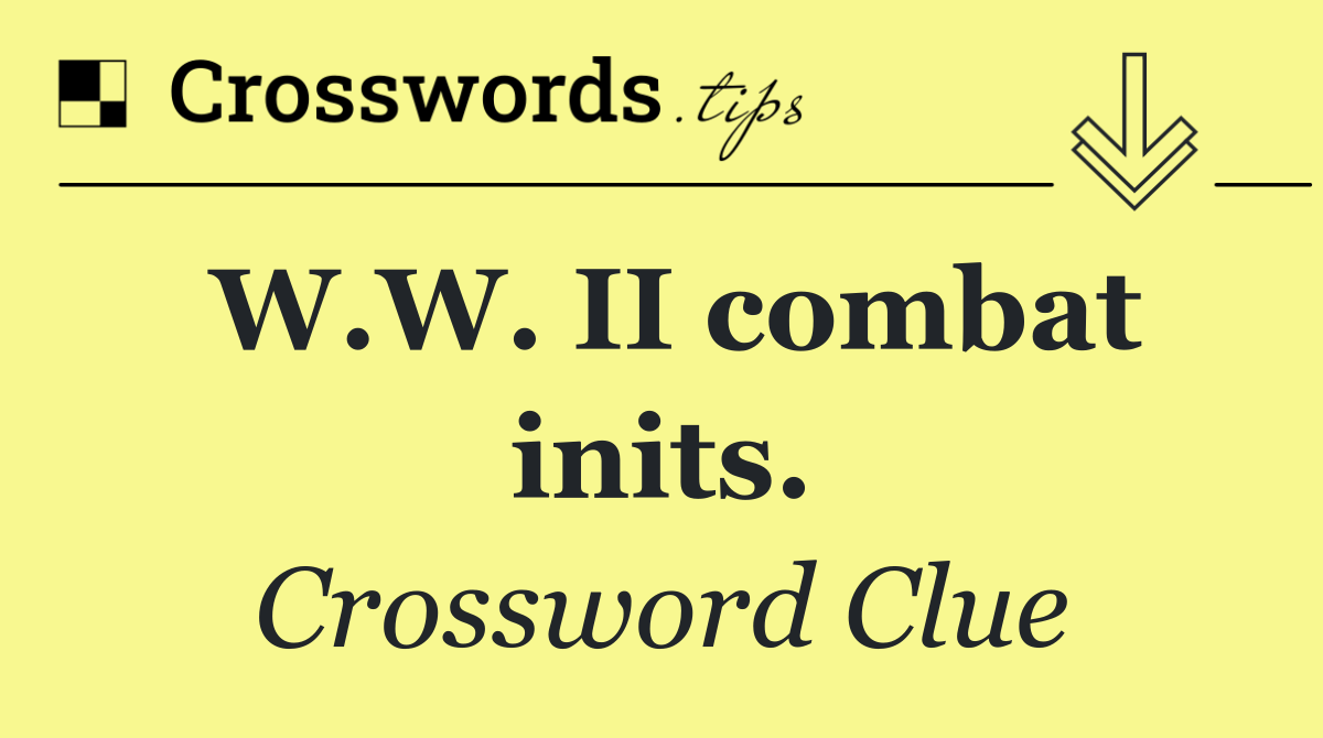 W.W. II combat inits.