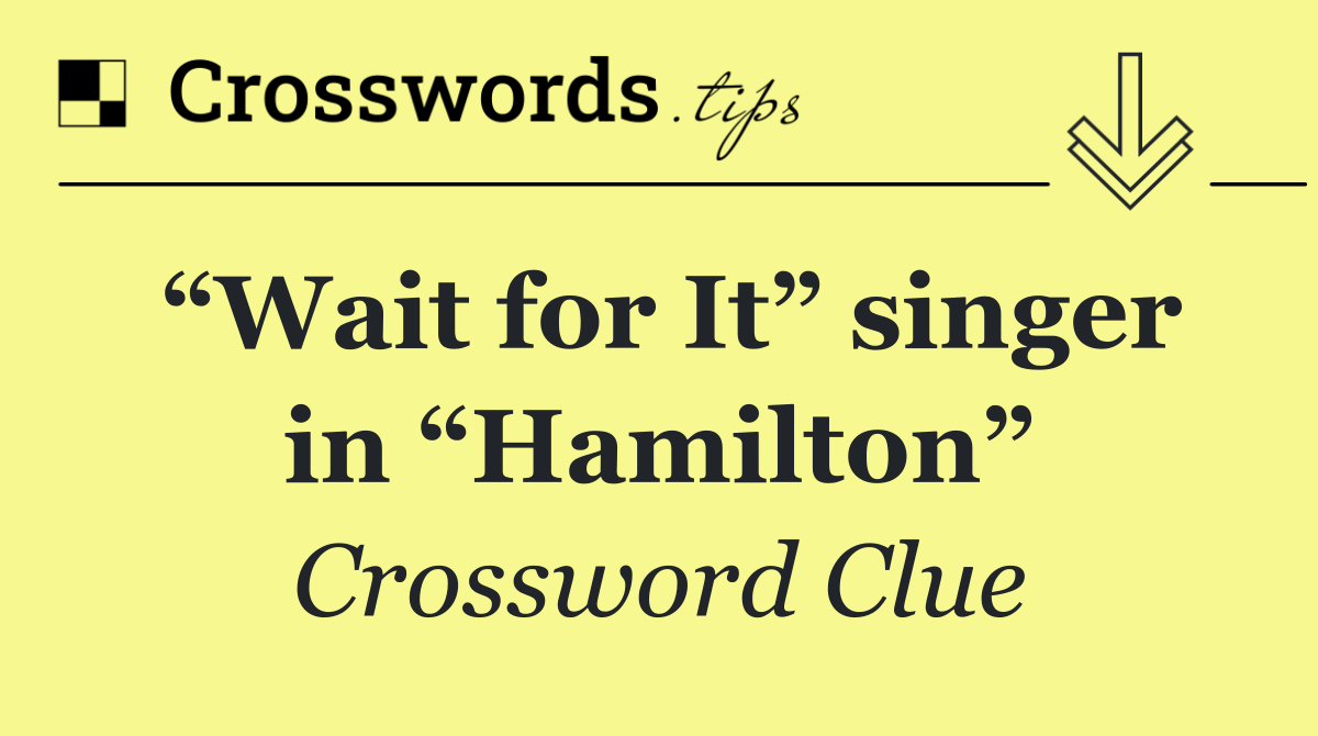 “Wait for It” singer in “Hamilton”
