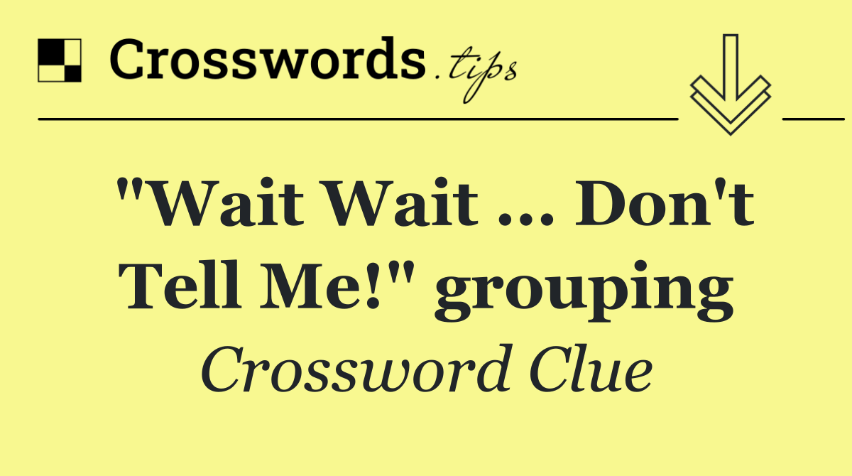 "Wait Wait ... Don't Tell Me!" grouping