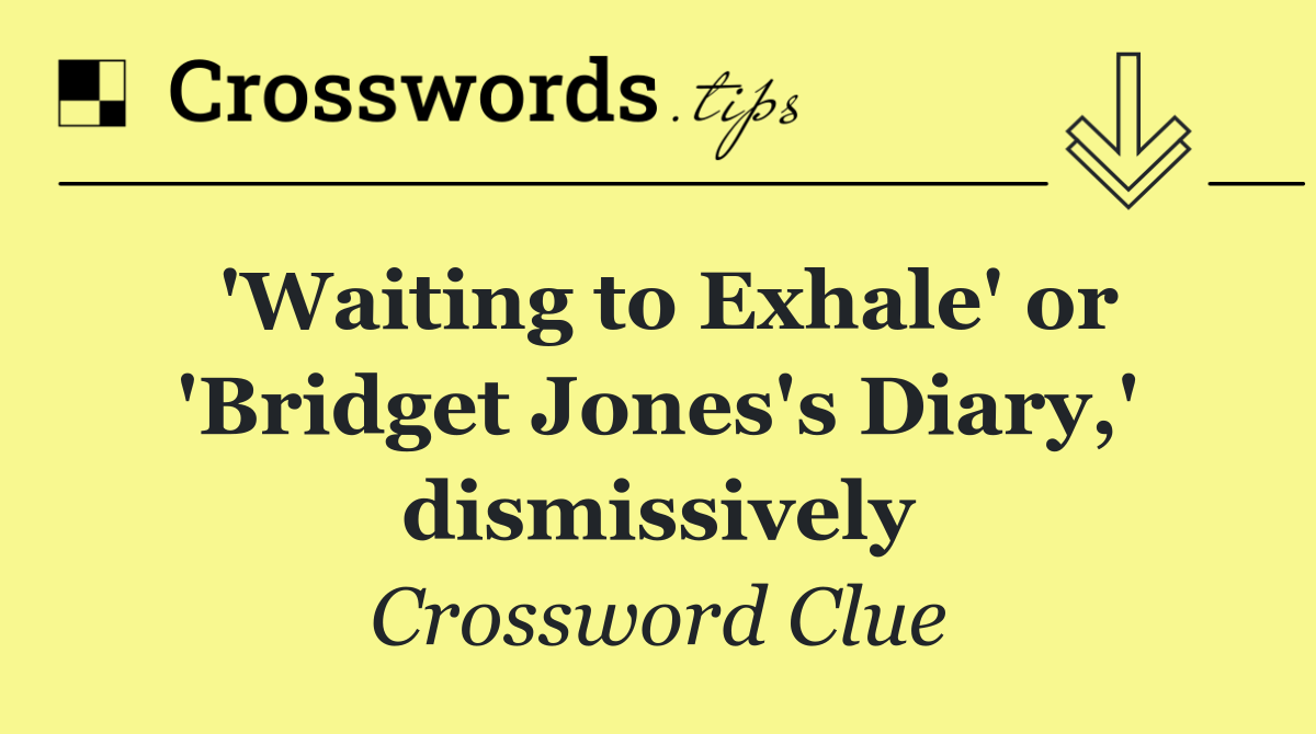 'Waiting to Exhale' or 'Bridget Jones's Diary,' dismissively