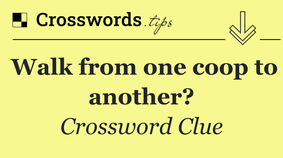 Walk from one coop to another?