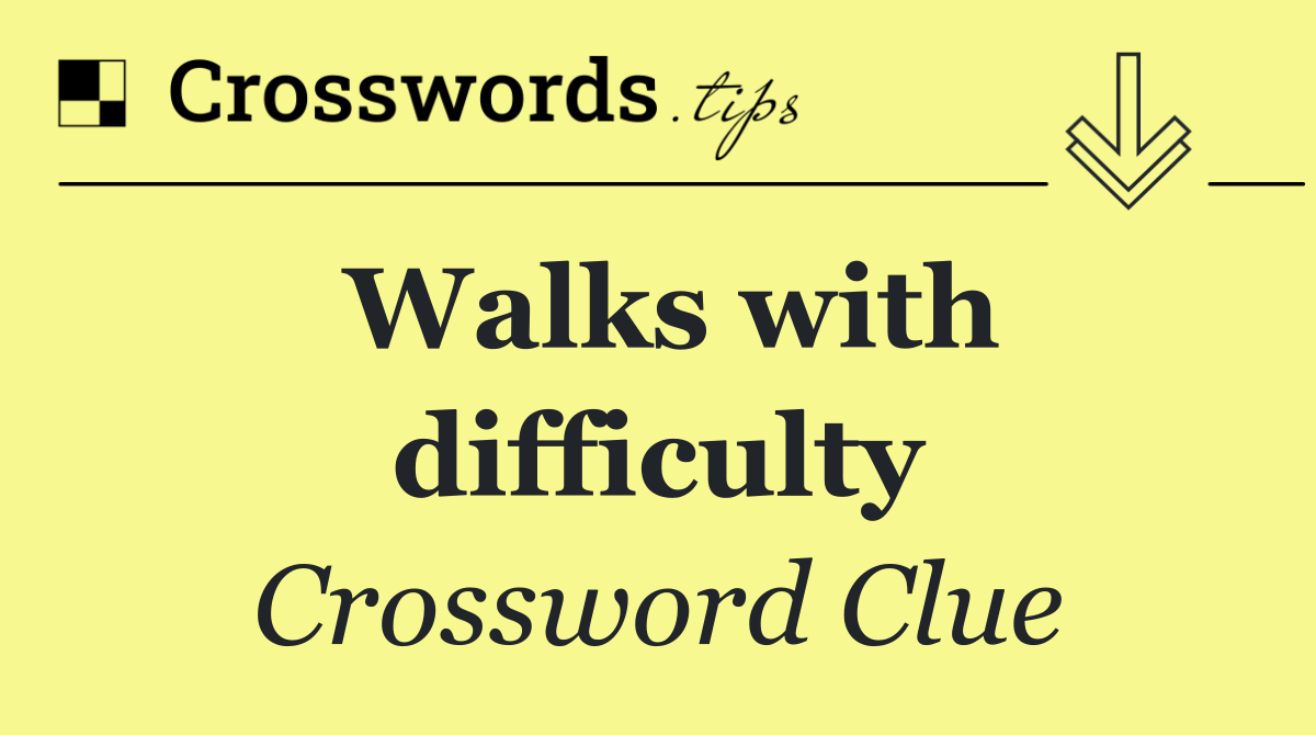 Walks with difficulty