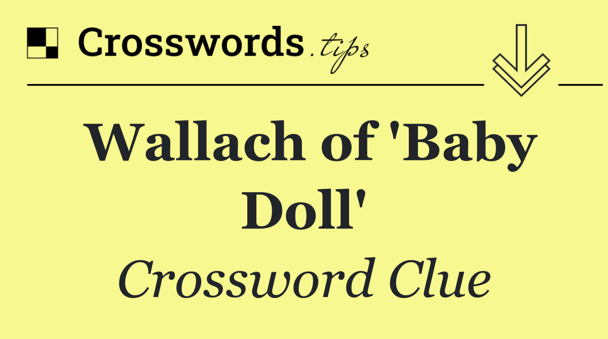 Wallach of 'Baby Doll'