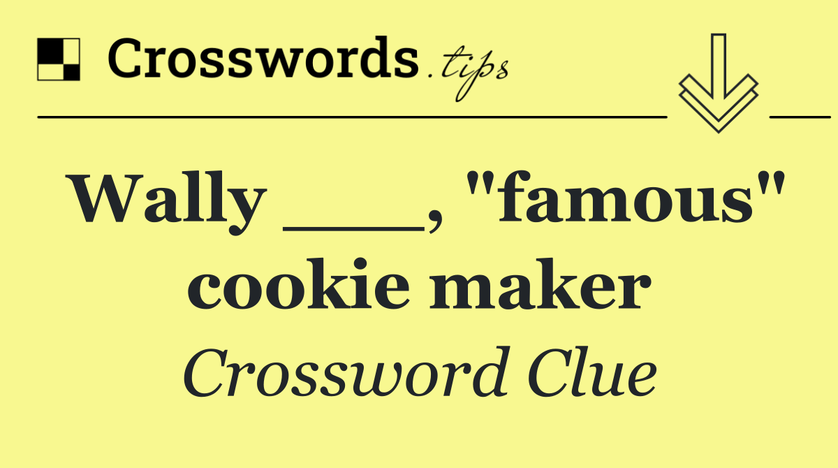 Wally ___, "famous" cookie maker