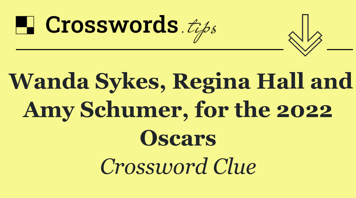 Wanda Sykes, Regina Hall and Amy Schumer, for the 2022 Oscars