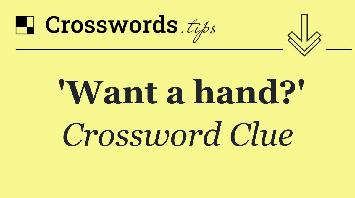 'Want a hand?'
