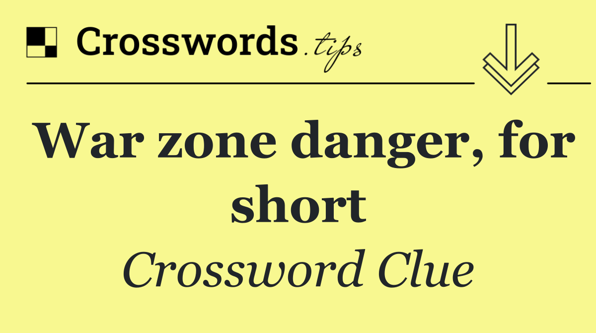 War zone danger, for short