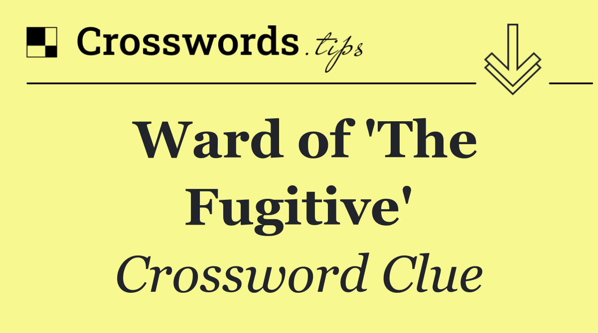 Ward of 'The Fugitive'
