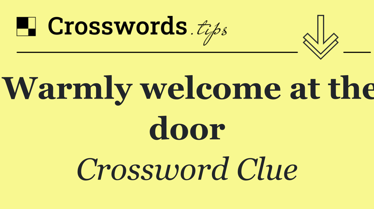 Warmly welcome at the door