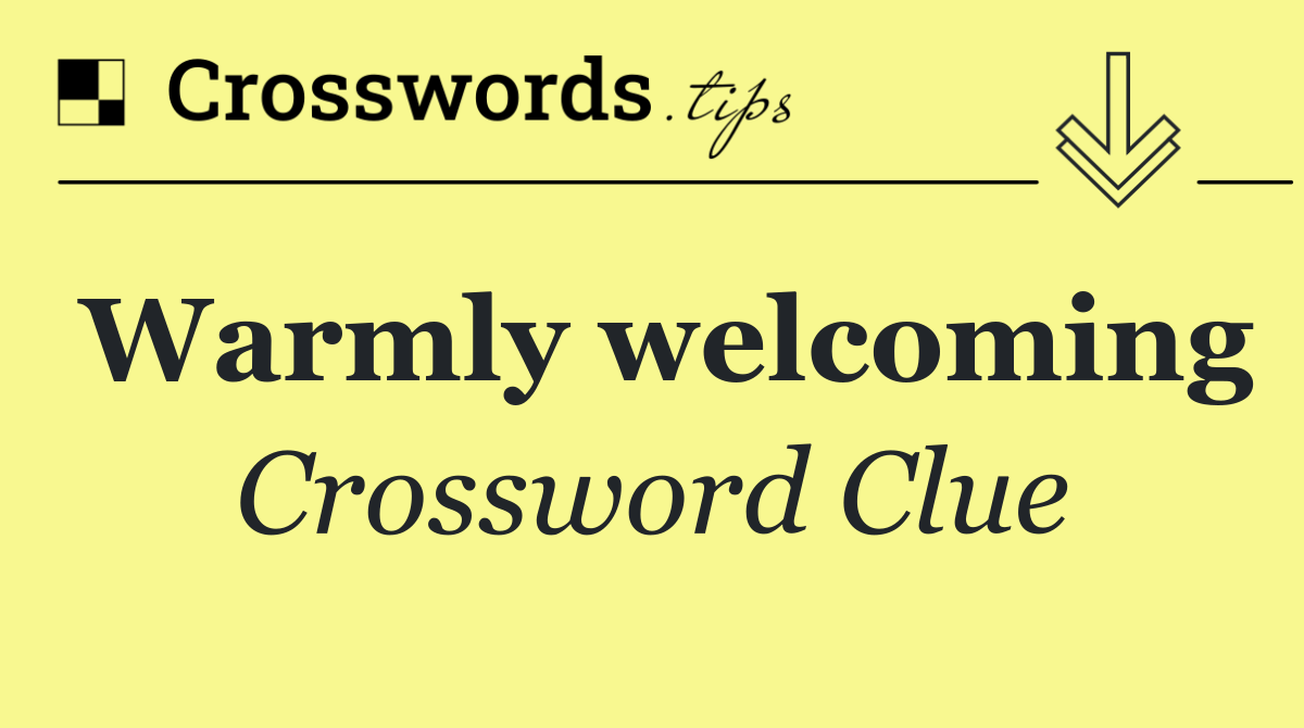 Warmly welcoming