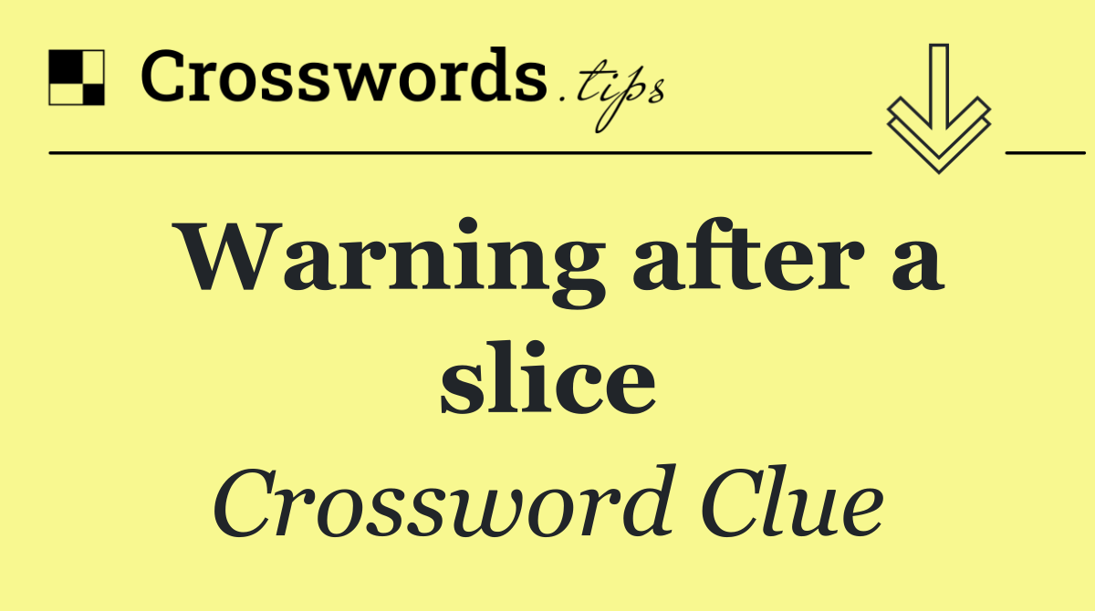 Warning after a slice