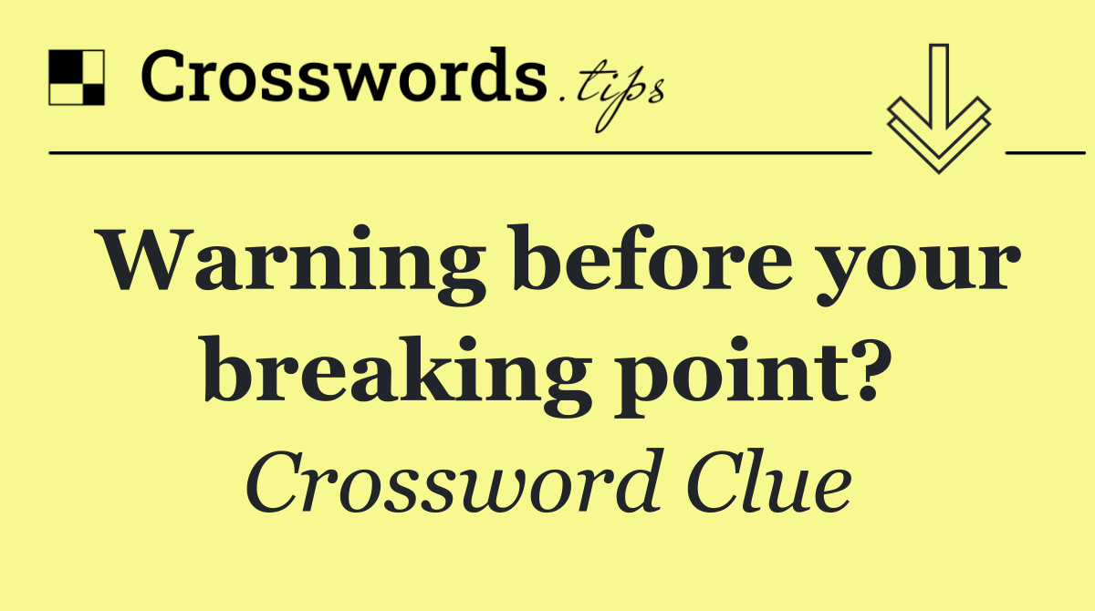 Warning before your breaking point?