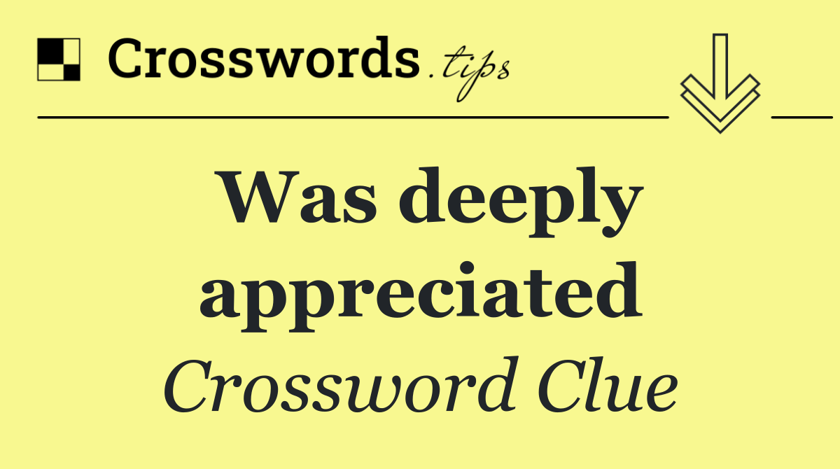 Was deeply appreciated