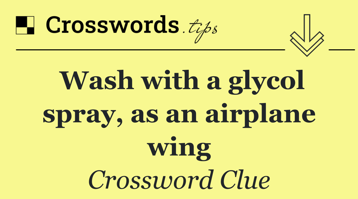 Wash with a glycol spray, as an airplane wing