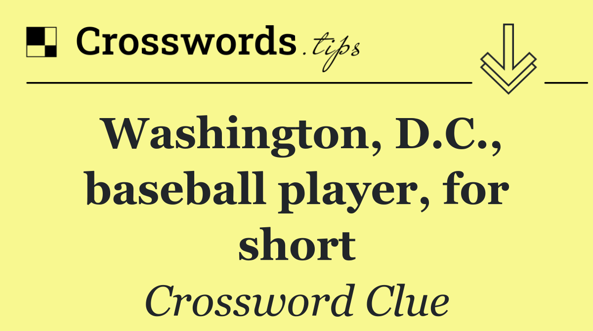 Washington, D.C., baseball player, for short