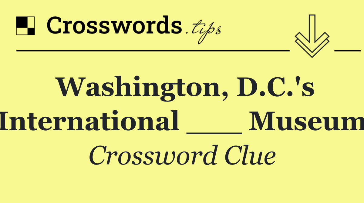 Washington, D.C.'s International ___ Museum