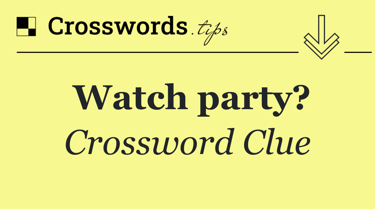 Watch party?