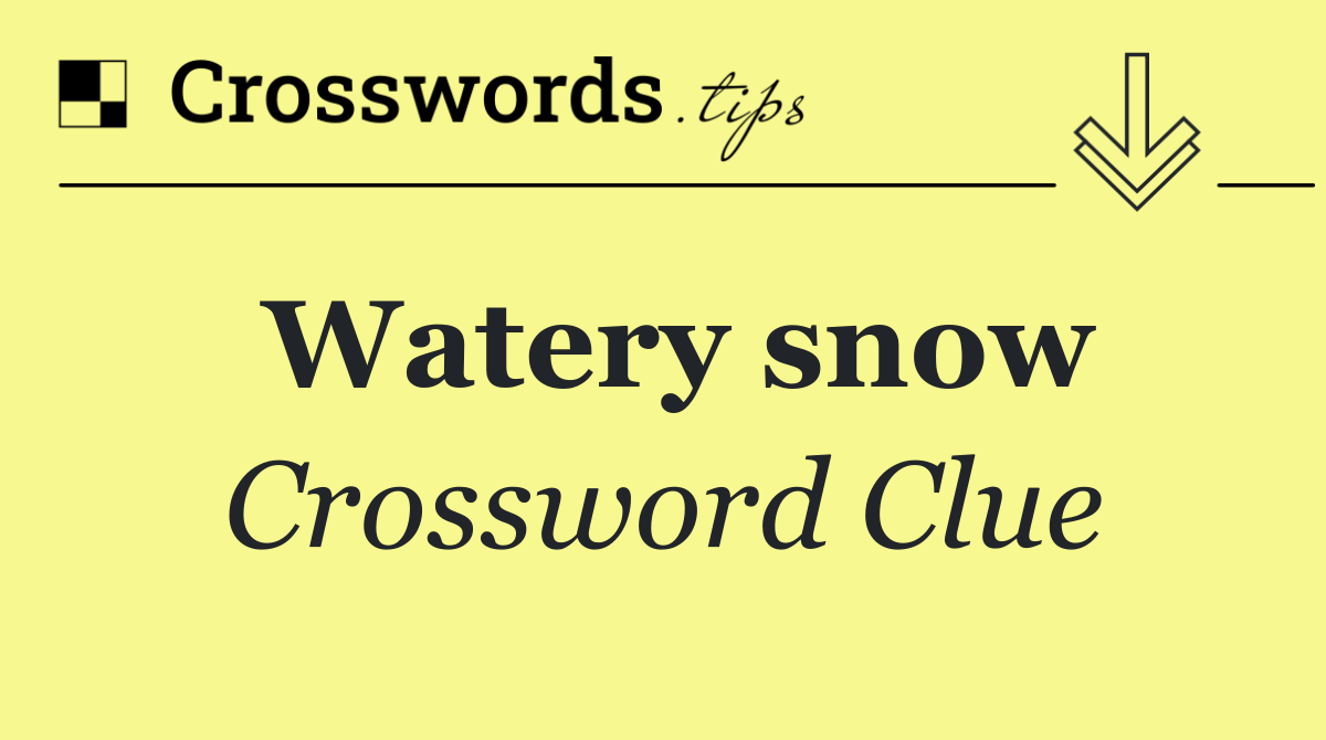 Watery snow