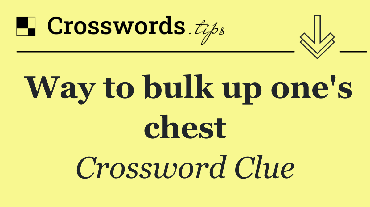 Way to bulk up one's chest