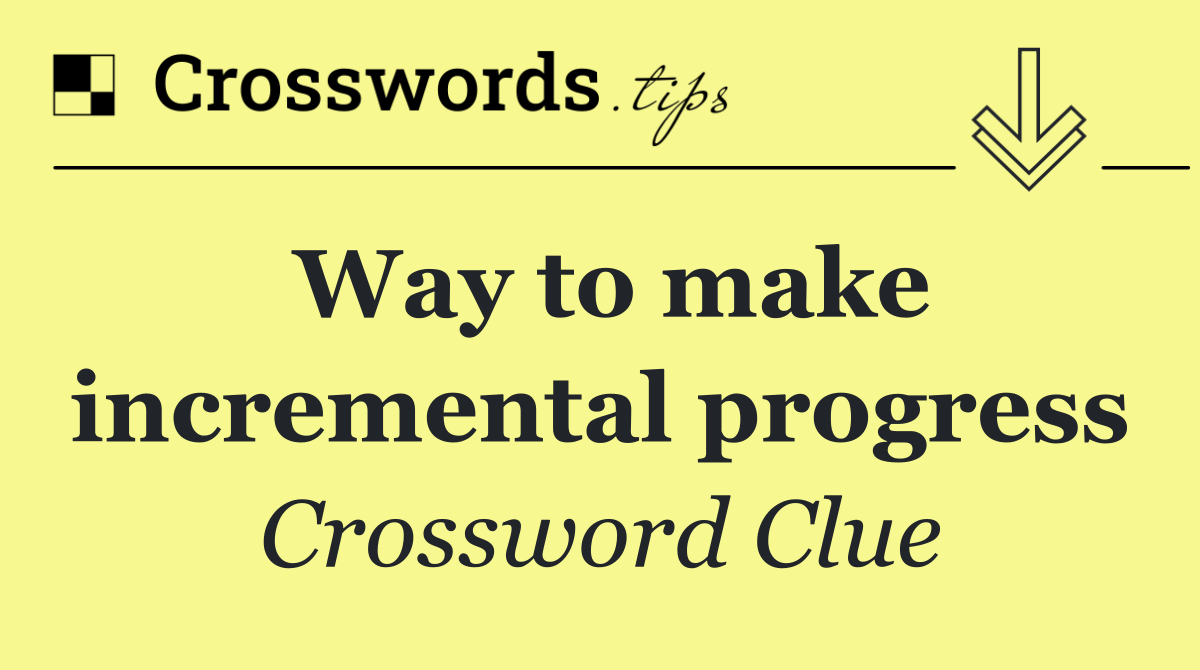 Way to make incremental progress