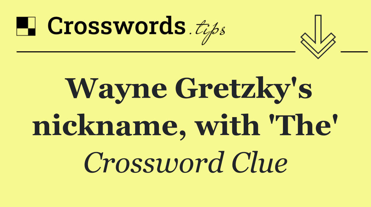 Wayne Gretzky's nickname, with 'The'