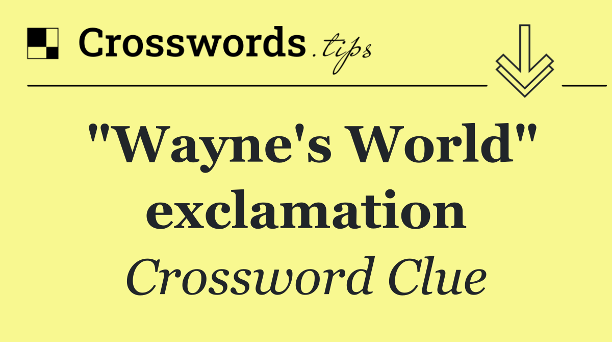 "Wayne's World" exclamation