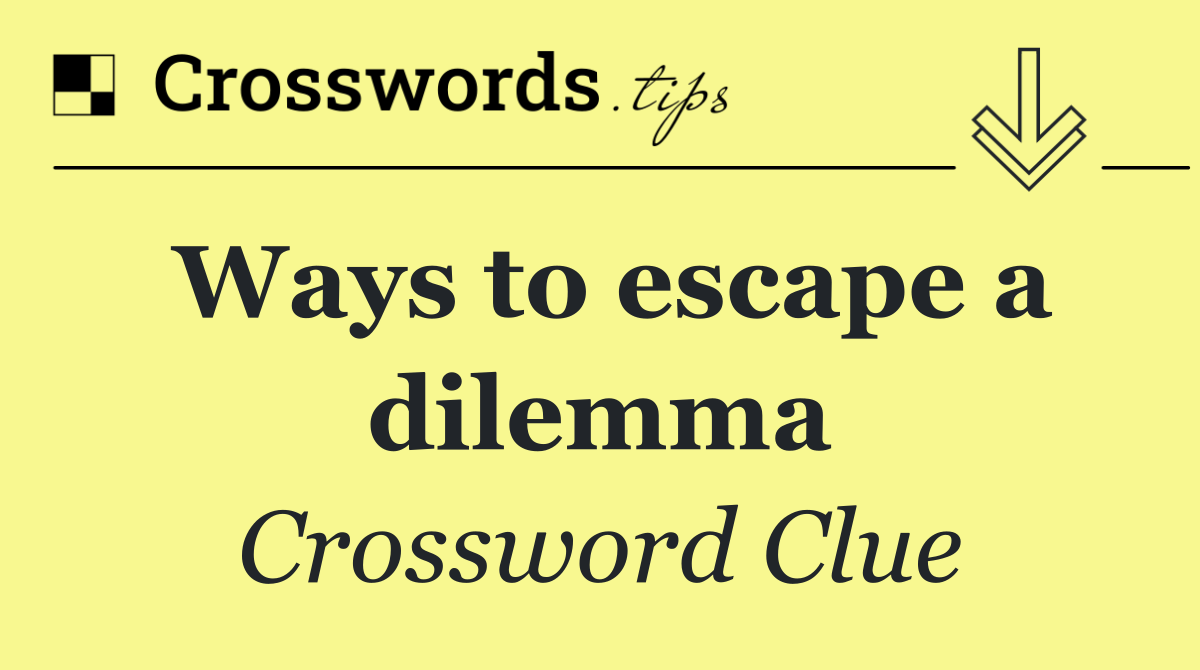 Ways to escape a dilemma