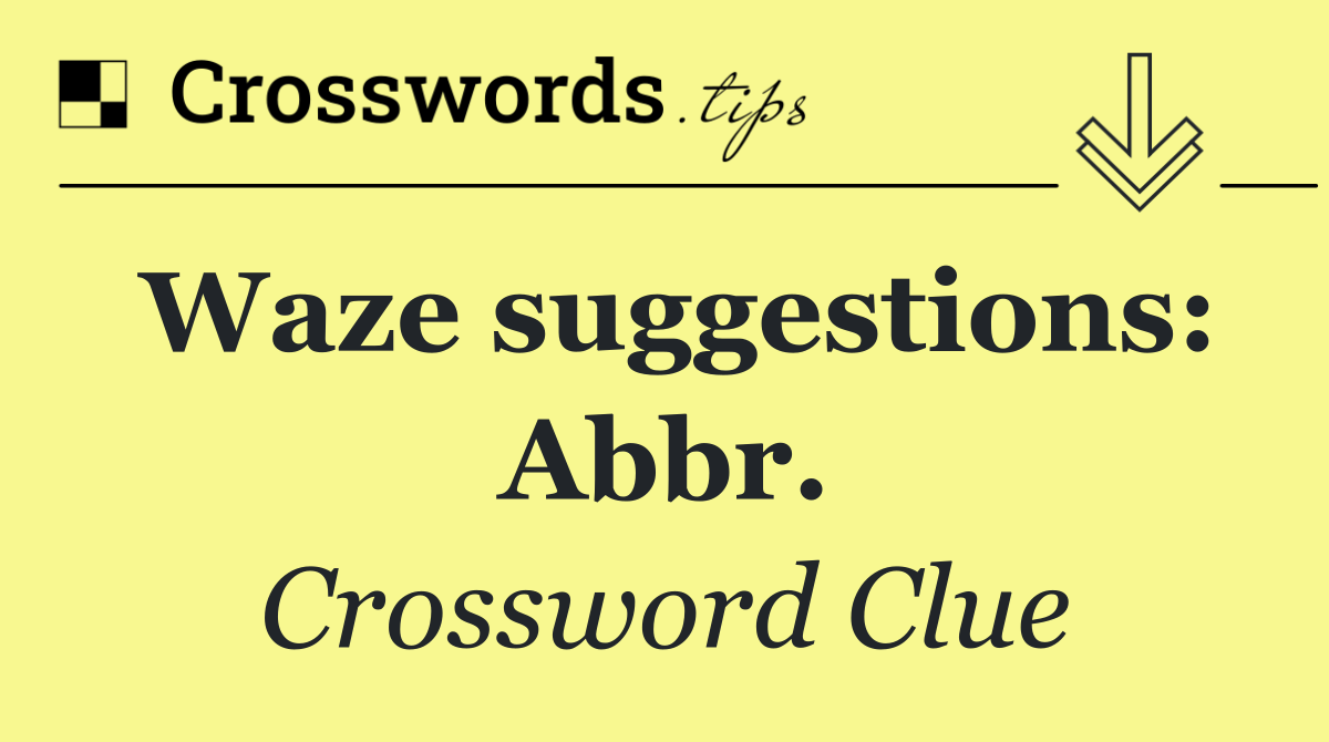 Waze suggestions: Abbr.