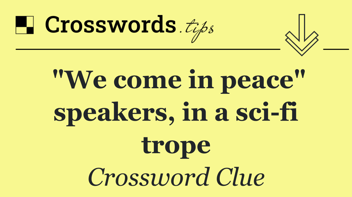 "We come in peace" speakers, in a sci fi trope