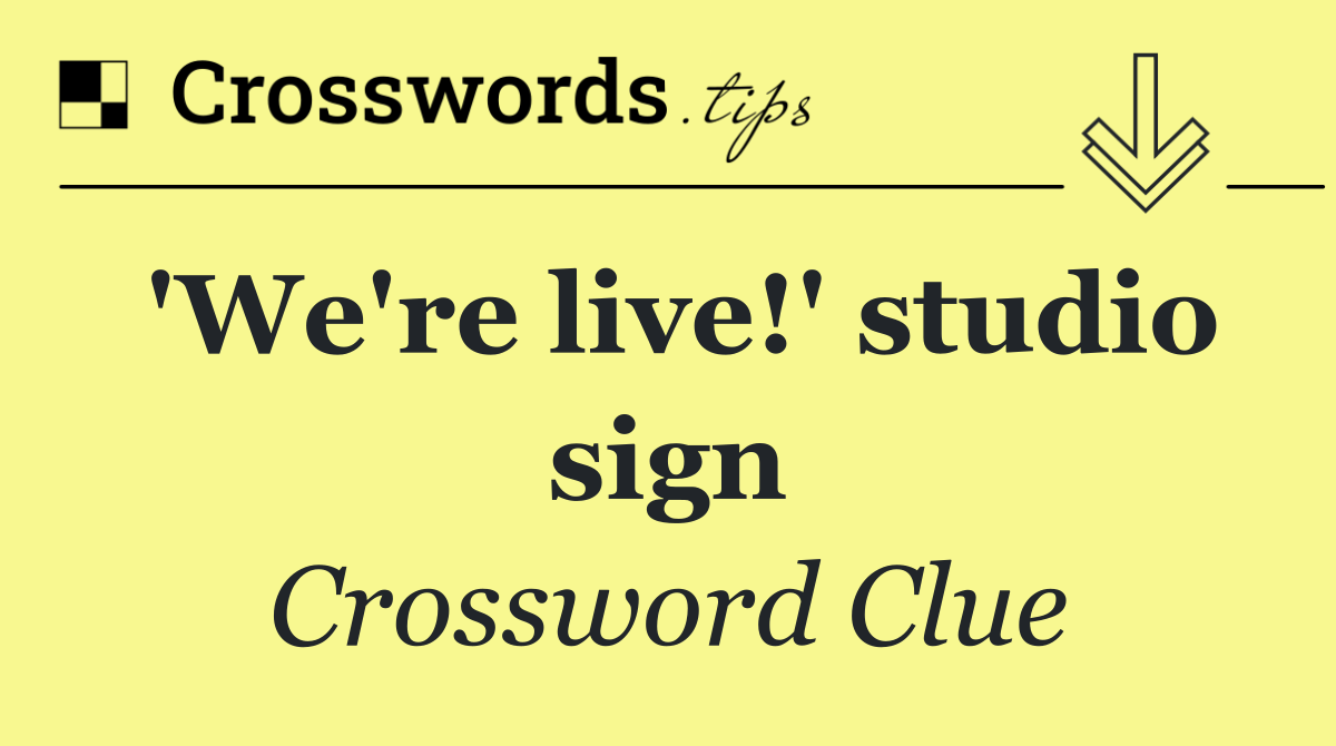 'We're live!' studio sign