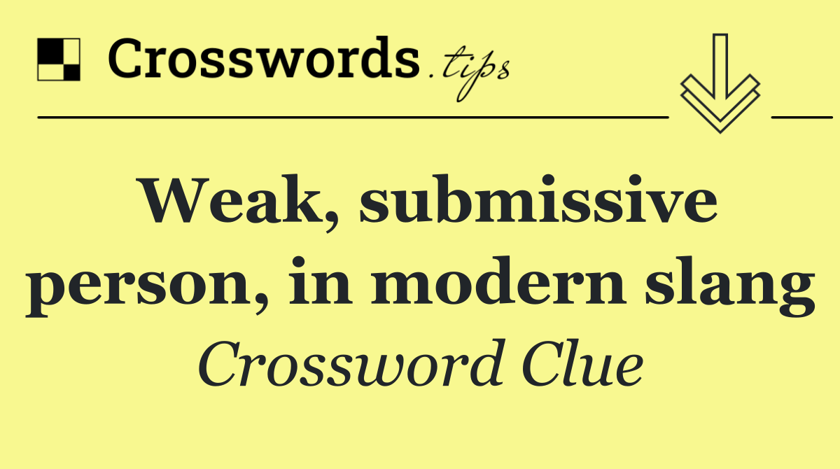 Weak, submissive person, in modern slang