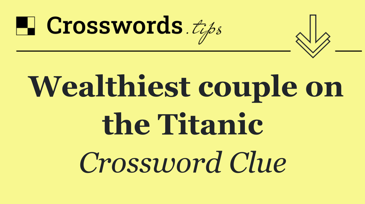 Wealthiest couple on the Titanic