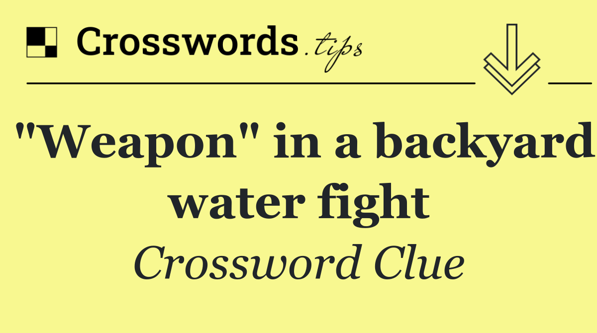 "Weapon" in a backyard water fight