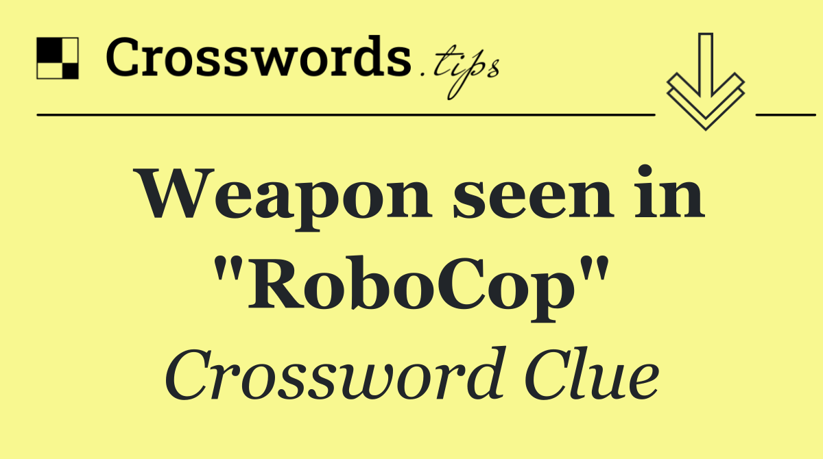 Weapon seen in "RoboCop"