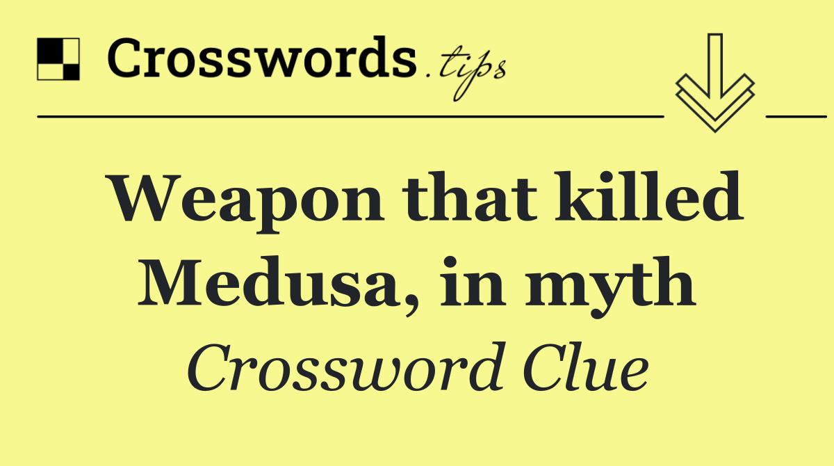 Weapon that killed Medusa, in myth