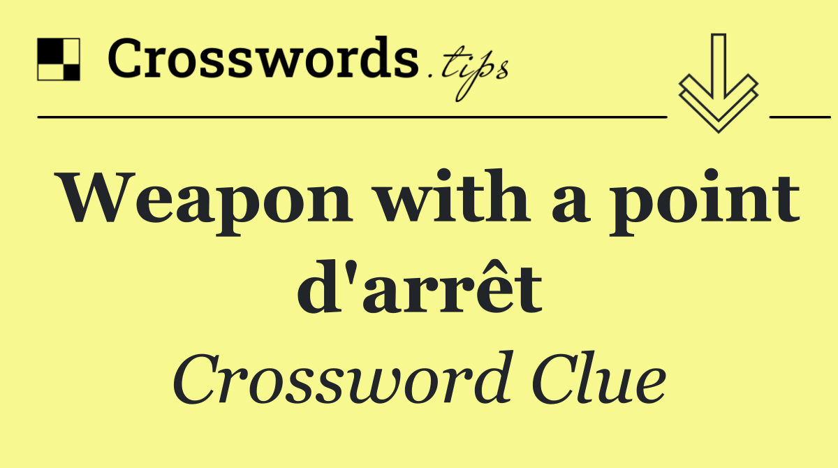 Weapon with a point d'arrêt