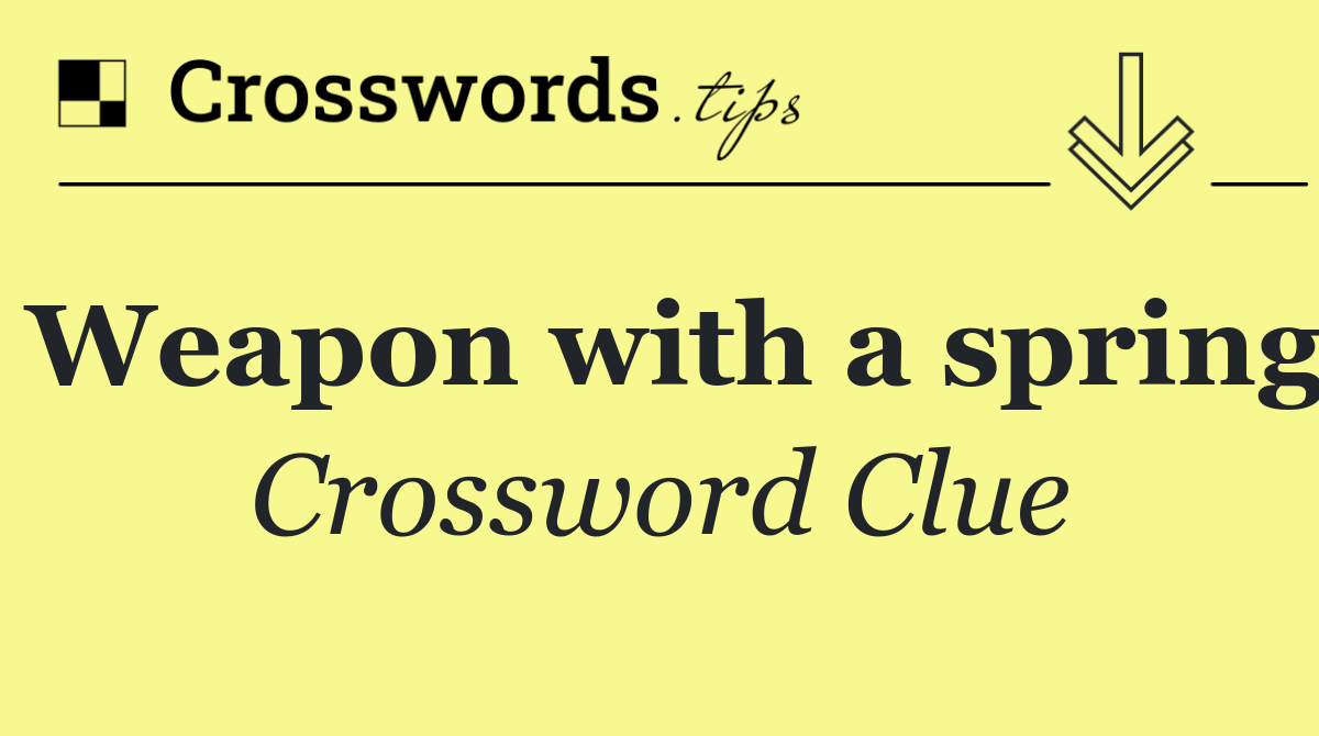 Weapon with a spring