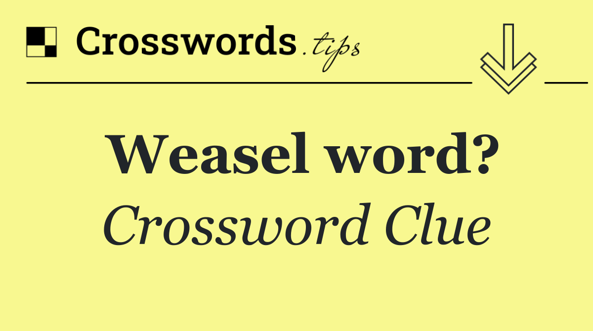Weasel word?