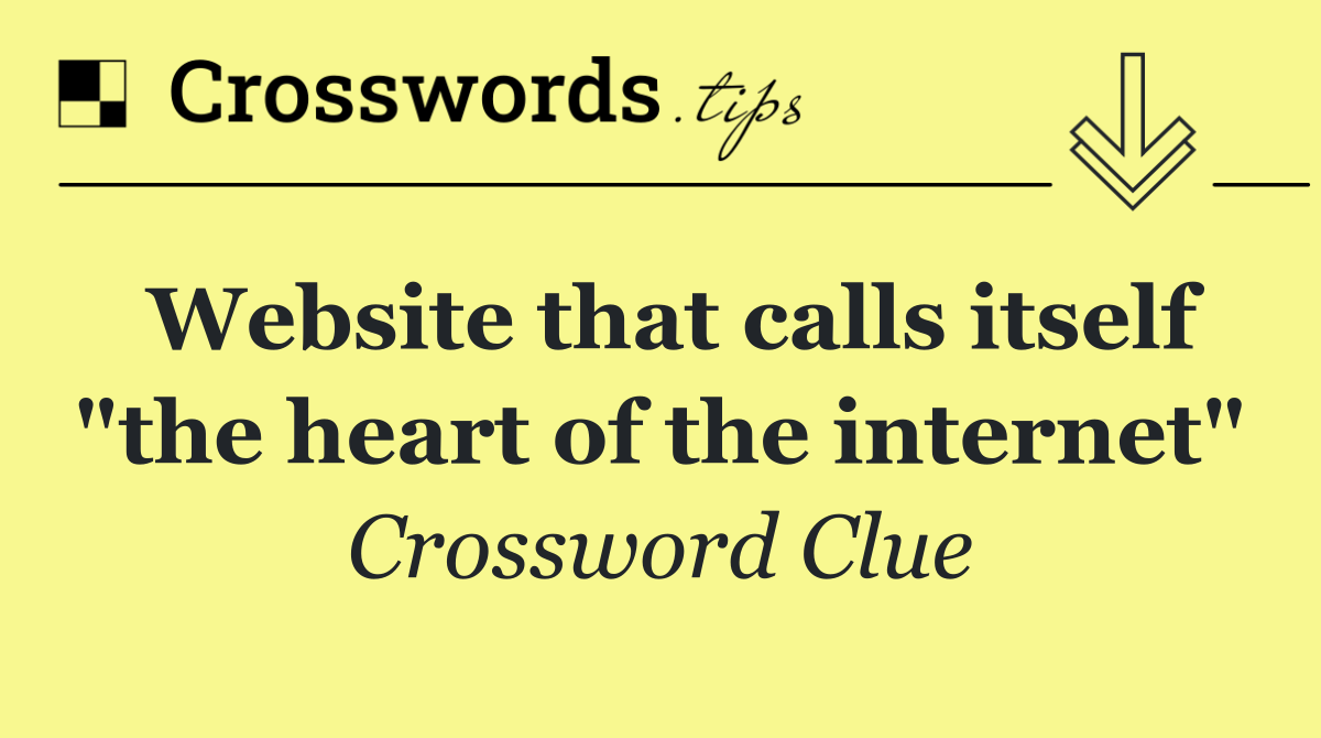 Website that calls itself "the heart of the internet"