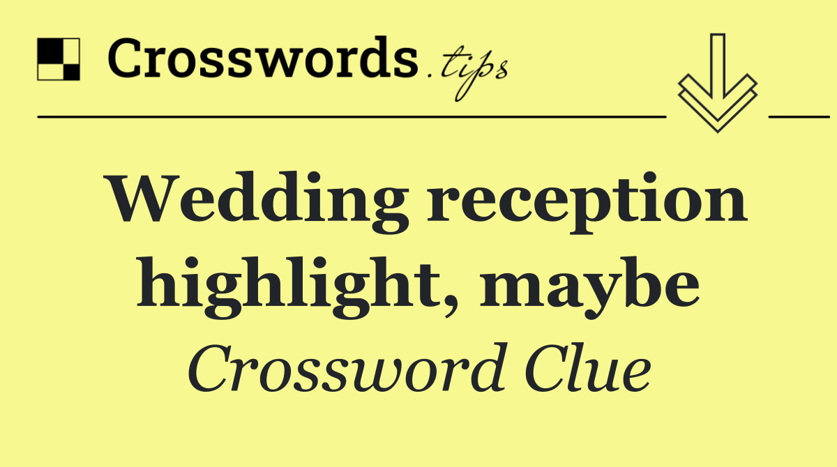 Wedding reception highlight, maybe
