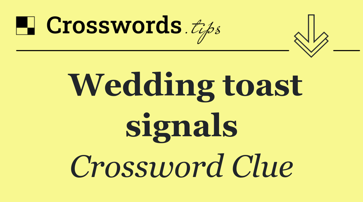 Wedding toast signals