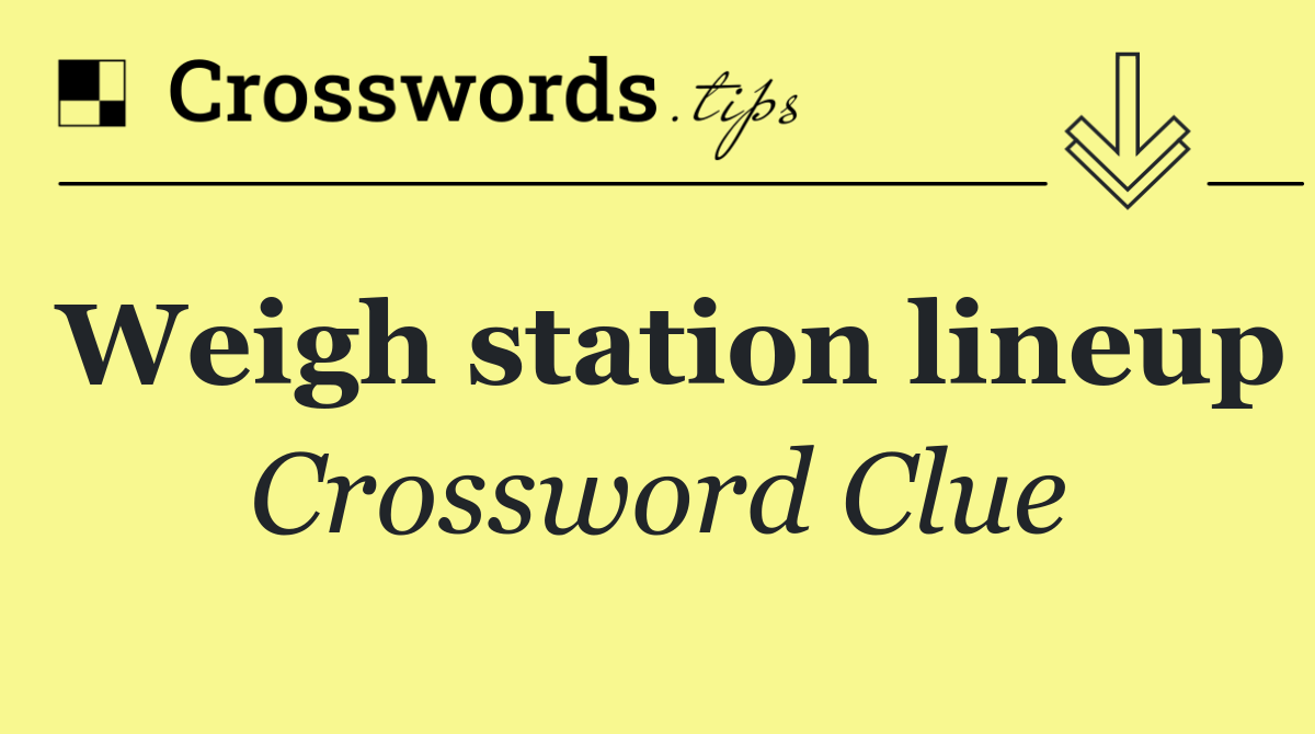 Weigh station lineup