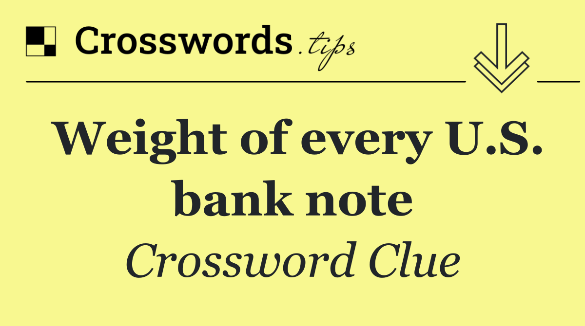 Weight of every U.S. bank note