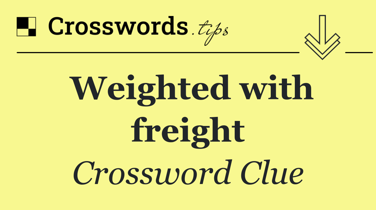 Weighted with freight