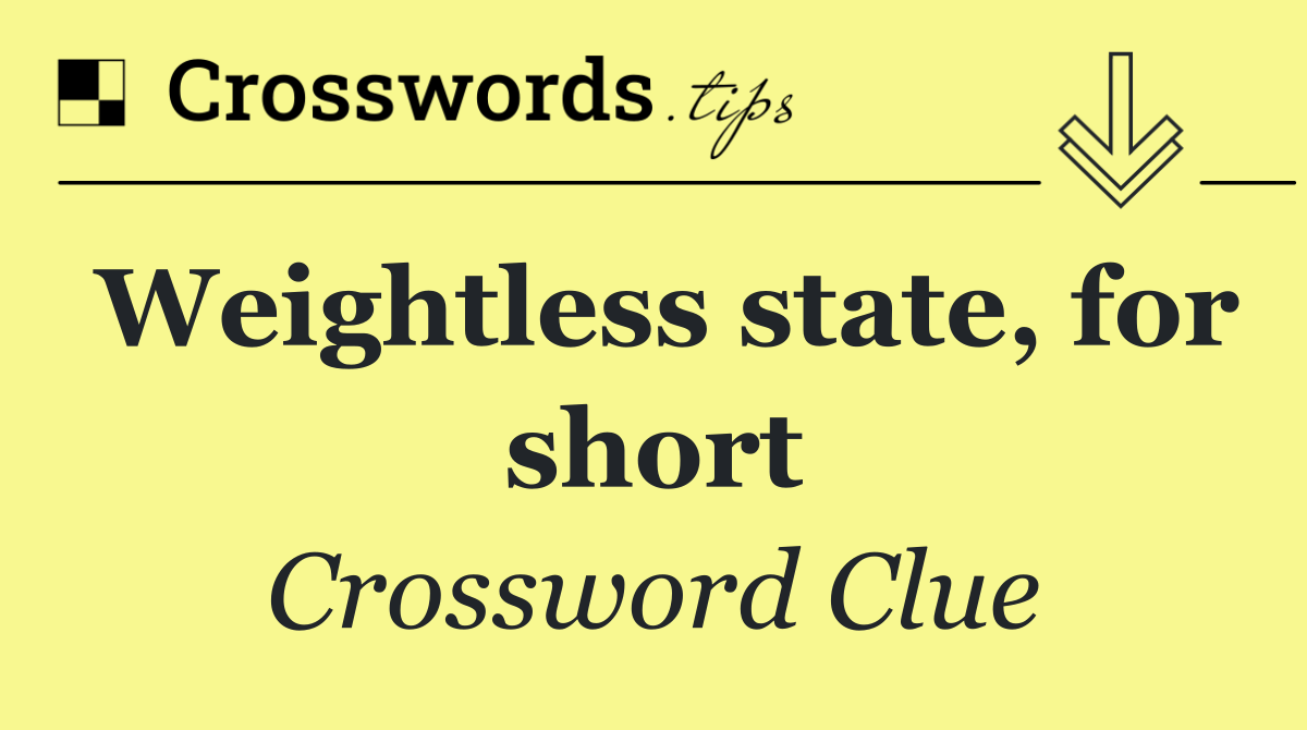 Weightless state, for short