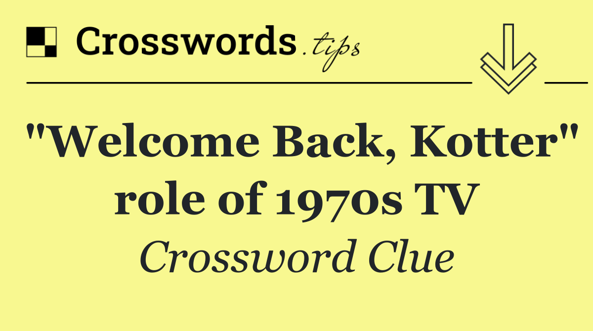 "Welcome Back, Kotter" role of 1970s TV