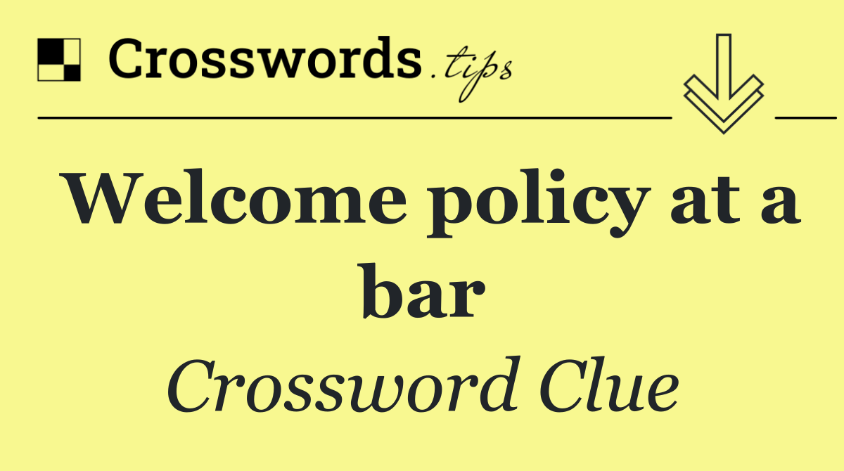 Welcome policy at a bar