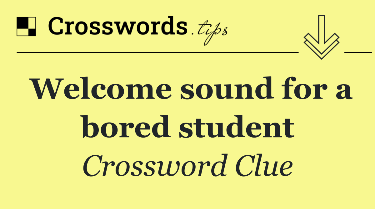 Welcome sound for a bored student