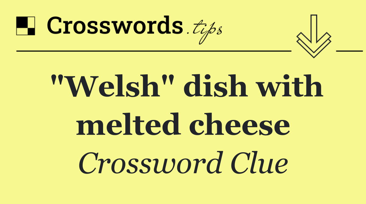 "Welsh" dish with melted cheese